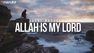 Allah is My Lord  Beautiful Vocal Nasheed [upl. by Laehctim]