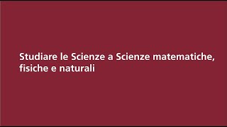 Studiare le Scienze a Scienze matematiche fisiche e naturali [upl. by Aremahs319]