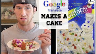 Google Translate Makes A Cake [upl. by Kettie]