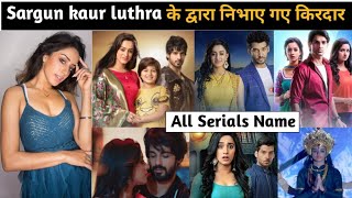 Sargun kaur luthra all serial list  sargun kaur luthra serial list  sargun kaur luthra serial name [upl. by Andree228]