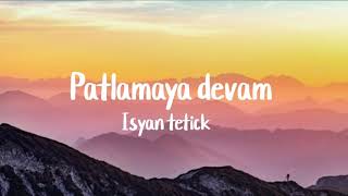 Isyan tetickpatlamaya devamlyrics [upl. by Doowyah]