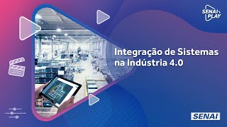 O importante conceito de Integração de Sistemas na Indústria 40  SENAI Play [upl. by Ahsiakal448]