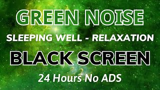 Green Noise  Black Screen  24 hours No Ads For Sleeping Well And Relaxation  Sound No ADS [upl. by Milly661]