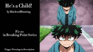 Hes a Child  Podfic MHA  Fic 10 in the Breaking Point Series [upl. by Rodavlas]