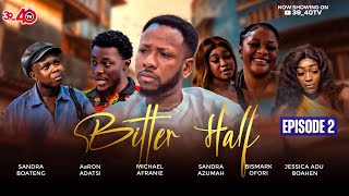 💛BITTER HALF💚EPISODE 2 FT 3940AaRON ADATSIKYEKYEKUJESSICASANDRA BOATENGKAFUI [upl. by Tiertza475]