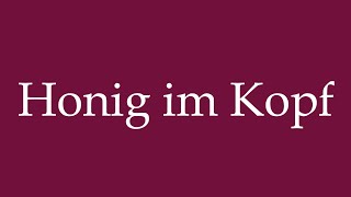 How to Pronounce Honig im Kopf Honey in the head Correctly in German [upl. by Aloibaf]