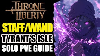 Throne And Liberty ► StaffWand PVE GUIDE  Solo Tyrants Isle [upl. by Zannini351]