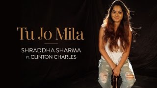 Tu Jo Mila  Shraddha Sharma Ft Clinton Charles [upl. by Aititil]