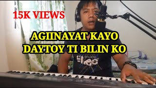 AGIINAYAT KAYO DAYTOY TI BILIN KO [upl. by Brodsky]