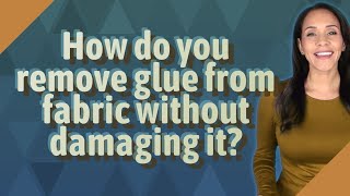 How do you remove glue from fabric without damaging it [upl. by Bryce]