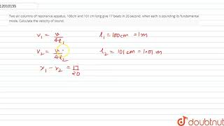Two air columns of resonance appatus 100cm and 101 cm long give 17 beats in 20 second when eac [upl. by Ernst]
