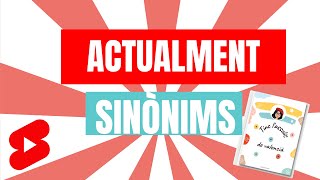 🧡 Els Sinònims de la paraula  ACTUALMENT 🧡 [upl. by Skyla317]