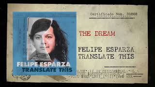 THE DREAM  TRANSLATE THIS  FELIPE ESPARZA [upl. by Eirene]