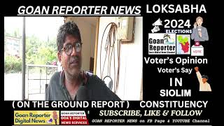 Goan Reporter News IN SIOLIM  Voters Say Views Opinion on LOKSABHA ELECTIONS 2024 GOA [upl. by Tallbott]