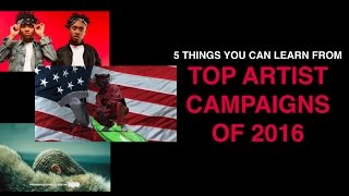 5 Lessons from 2016s top artist campaigns [upl. by Yelyac]