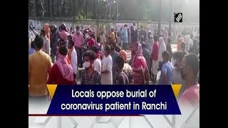 Locals oppose burial of coronavirus patient in Ranchi [upl. by Acinorahs]