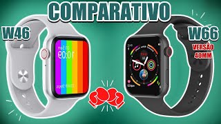 COMPARATIVO COMPLETO SMARTWATCH W46 X W66 VERSAÌƒO 40MM QUAL COMPRAR QUAL EÌ MELHOR W46 OU W66 [upl. by Eecram627]