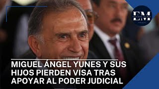 Miguel Ángel Yunes y sus Hijos Pierden Visa tras Apoyar al Poder Judicial [upl. by Roz]