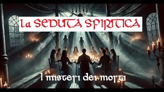 La SEDUTA SPIRITICA i misteri dei morti [upl. by Dorraj579]