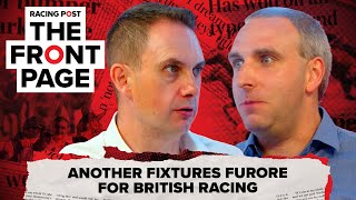 Another fixtures furore for British racing  The Front Page  Horse Racing News  Racing Post [upl. by Annocahs]