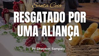 RESGATADO POR UMA ALIANÇA I SANTA CEIA I Dheysson Sampaio [upl. by Lehplar]