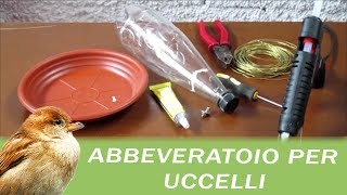 ABBEVERATOIO PER UCCELLI CON MATERIALI DI RECUPERO  facilissimo da fare [upl. by Buckingham]