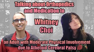 Talking to an Adult with Moderate Athetoid Cerebral Palsy about Orthopedics and Medication Part 3 [upl. by Ttesil]