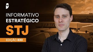 Informativos Estratégicos STJ  Edição 830 [upl. by Luisa907]