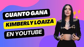 ¿Cuánto Gana Kimberly Loaiza en YouTube 💰🌟 [upl. by Edia868]