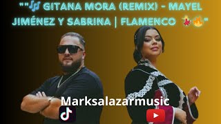 quot🎶 Gitana Mora Remix  Mayel Jiménez y Sabrina  Flamenco 2024 🔥💃  Mark Salazar Musicquot [upl. by Nosredneh717]