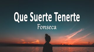 Fonseca  Que Suerte Tenerte Letra [upl. by Razatlab475]