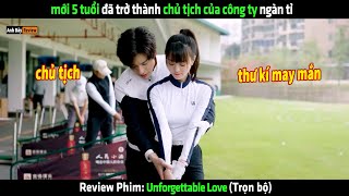 mới 5 tuổi đã trở thành chủ tịch của công ty ngàn tỉ  tóm tắt phim Unforgettable Love [upl. by Nalhsa]