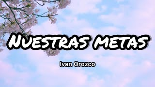 Ivan Orozco  Nuestras Metas LetrasLyrics [upl. by Norrahc623]