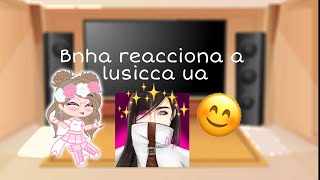 Bnha reacciona a lusiccan ua😊 [upl. by Nnyllatsyrc]