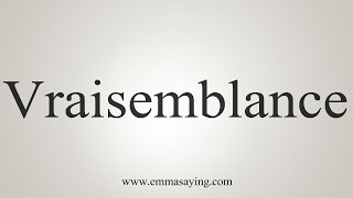 How To Say Vraisemblance [upl. by Leblanc]