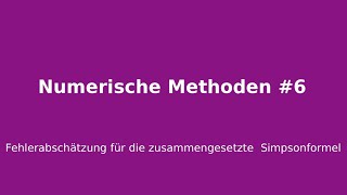 Fehlerabschätzung für die zusammengesetzte Simpsonformel Numerische Methoden 6 [upl. by Vincentia382]