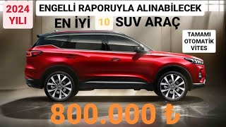 2024 YILI ENGELLİ MUAFİYETİYLE ALINABİLECEK EN İYİ 10 SUV ARAÇ  OTOMATİK VİTES ÖTV MUAF CSUV ARAÇ [upl. by Salita]