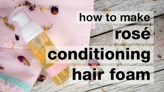 How to Make DIY Rosé Conditioning Hair Foam [upl. by Monjan]