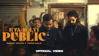 EMIWAY  KYA BOLTI PUBLIC ftYOUNG GALIB PROD BY MYK BEATS  OFFICIAL MUSIC VIDEO  EXPLICIT [upl. by Enytsirk]