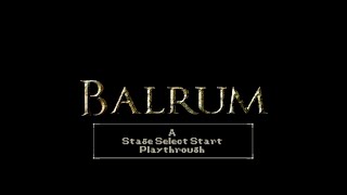 Balrum A Stage Select Start Playthrough Part 3 [upl. by Teressa]