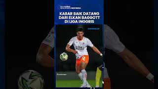 KABAR BAIK ELKAN BAGGOTT Meski Tersisih dari Timnas Indonesia Sosoknya Kini Sudah Pulih dari Cedera [upl. by Shuma762]