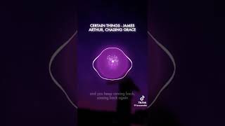 Certain things  James Arthur chasing grace tiktok audio [upl. by Frohne]