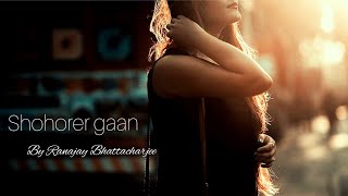 Shohorer gaan by Ranajay Bhattacharjee featuring  Saheli DebRay [upl. by Alanah]