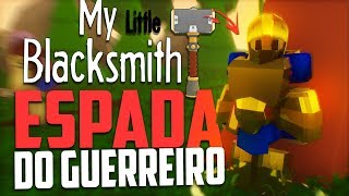 DEI UMA ESPADA PARA O GUERREIRO  My Little Blacksmith Shop 11 ‹Bitgamer› [upl. by Storfer798]