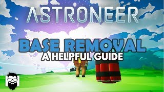 Astroneer  10  BASE REMOVAL  A HELPFUL GUIDE [upl. by Aimal609]