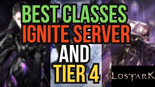 The ABSOLUTE BEST Classes To Play in Lost Ark for Ignite Server  Tier 4 [upl. by O'Connor]