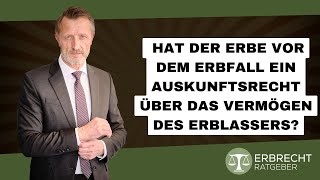 Hat der Erbe vor dem Erbfall ein Auskunftsrecht über das Vermögen des Erblassers [upl. by Abekam]