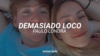 Demasiado loco  Paulo Londra  LETRA  Últimamente ando demasiado loco ❤️ [upl. by Dang]