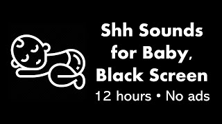 Shh Sounds for Baby Black Screen 🤫⬛ • 12 hours • No ads • Shush baby to sleep [upl. by Nicko117]