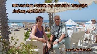 Urlaub auf der spanischen Insel Teneriffa Anfang April 2017 in 4K von tubehorst1 [upl. by Salinas]